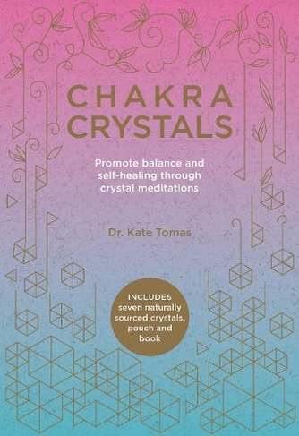 Chakra Crystals: Promote balance and self-healing through crystal meditations (2nd Revised edition)