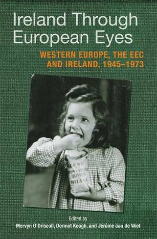 Ireland Through European Eyes: Economic Community and Ireland, 1945-73