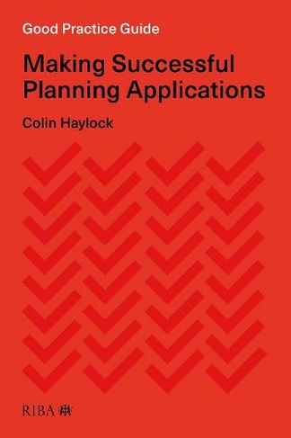 Good Practice Guide: Making Successful Planning Applications: (Good Practice Guide)