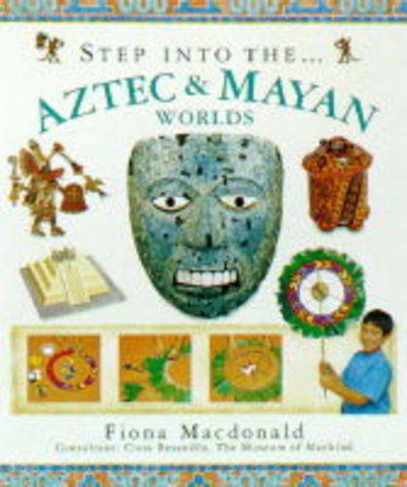 Step into the Aztec and Maya World: (The step into series)