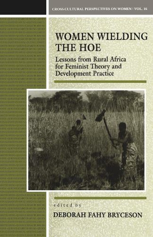 Women Wielding the Hoe: Lessons from Rural Africa for Feminist Theory and Development Practice (Cross-Cultural Perspectives on Women)
