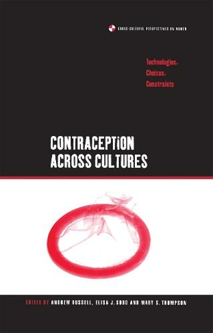 Contraception across Cultures: Technologies, Choices, Constraints (Cross-Cultural Perspectives on Women)