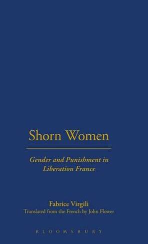 Shorn Women: Gender and Punishment in Liberation France