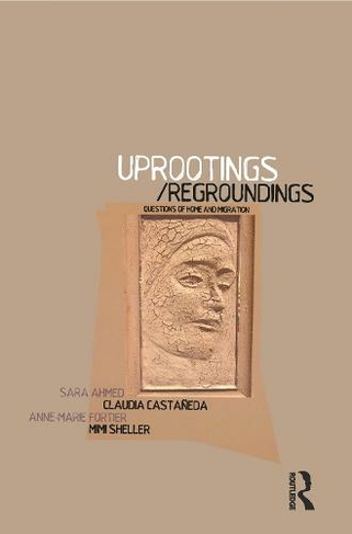 Uprootings/Regroundings: Questions of Home and Migration