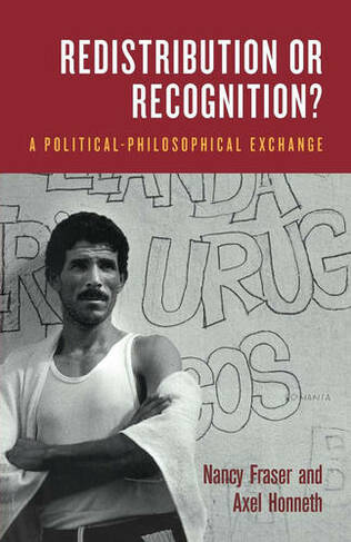 Redistribution or Recognition?: A Political-Philosophical Exchange (New edition)