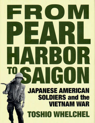 From Pearl Harbor to Saigon: Japanese American Soldiers and the Vietnam War (Haymarket)