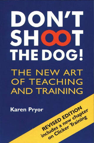 Don't Shoot the Dog!: The New Art of Teaching and Training (3rd Revised edition)