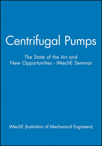 Centrifugal Pumps: The State of the Art and New Opportunities - IMechE Seminar