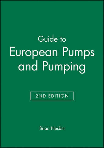 Guide to European Pumps and Pumping: (European Guide Series (REP) 2nd edition)