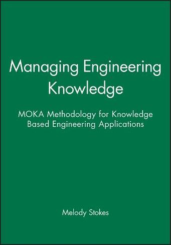 Managing Engineering Knowledge: MOKA Methodology for Knowledge Based Engineering Applications