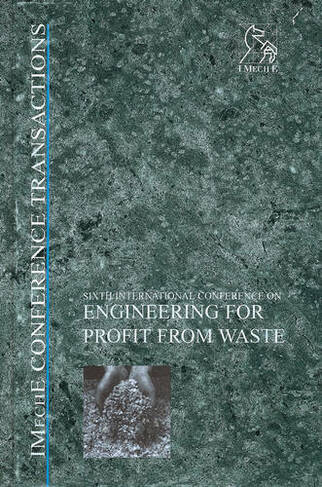 Engineering for Profit from Waste VI: (IMechE Event Publications)
