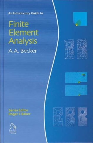 An Introductory Guide to Finite Element Analysis: (Introductory Guide Series (REP))