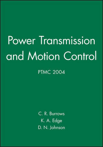 Power Transmission and Motion Control: PTMC 2004: (IMechE Event Publications)