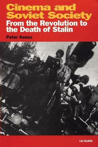 Cinema and Soviet Society: From the Revolution to the Death of Stalin (KINO: The Russian Cinema Series Revised edition)