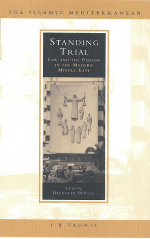 Standing Trial: Law and People in the Modern Middle East (Islamic Mediterranean v. 6)