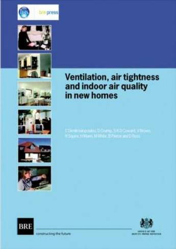 Ventilation, Air Tightness and Indoor Air Quality in New Homes: (BR 477)