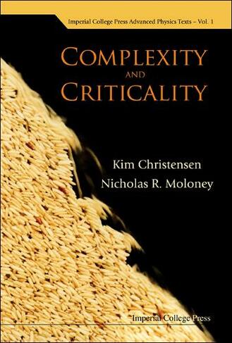 Complexity And Criticality: (Imperial College Press Advanced Physics Texts 1)