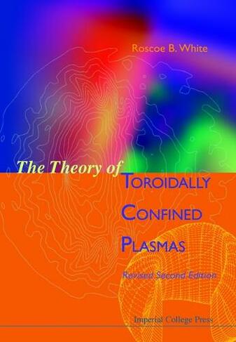Theory Of Toroidally Confined Plasmas, The (Revised Second Edition): (2nd Revised edition)