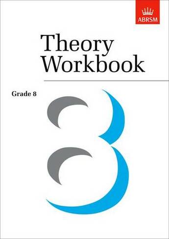 Theory Workbook Grade 8: (Theory workbooks (ABRSM))