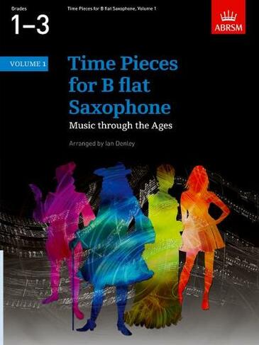 Time Pieces for B flat Saxophone, Volume 1: Music through the Ages in 2 Volumes (Time Pieces (ABRSM))