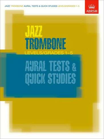 Jazz Trombone Aural Tests and Quick Studies Levels/Grades 1-5: (ABRSM Exam Pieces)