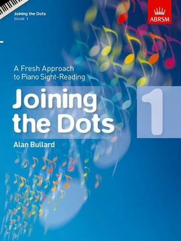 Joining the Dots, Book 1 (Piano): A Fresh Approach to Piano Sight-Reading (Joining the dots (ABRSM))