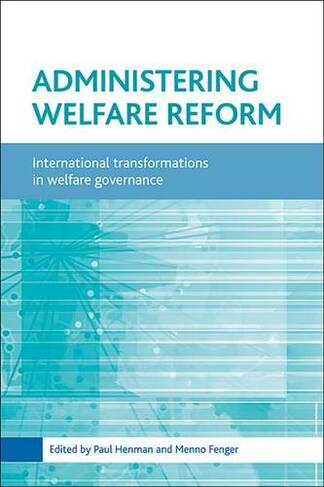 Administering welfare reform: International transformations in welfare governance