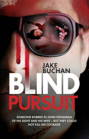 Blind Pursuit: They Took His Wife, His Sight and Very Nearly His Sanity -but They Could Not Take Away His Courage