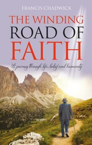 The Winding Road of Faith: A journey through life,belief and humanity