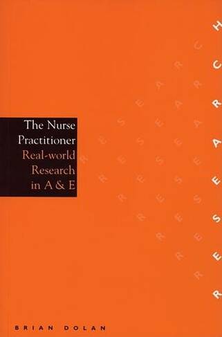 The Nurse Practitioner: Real-World Research in A & E (Research In Nursing (Whurr))