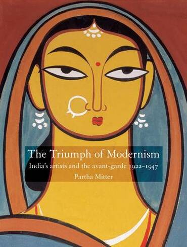 Triumph of Modernism: India's Artists and the Avant-garde 1922-1947