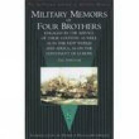Military Memoirs of Four Brothers: Engaged in the Service of Their Country as Well as in the New World and Africa, as on the Continent of Europe: The Survivor