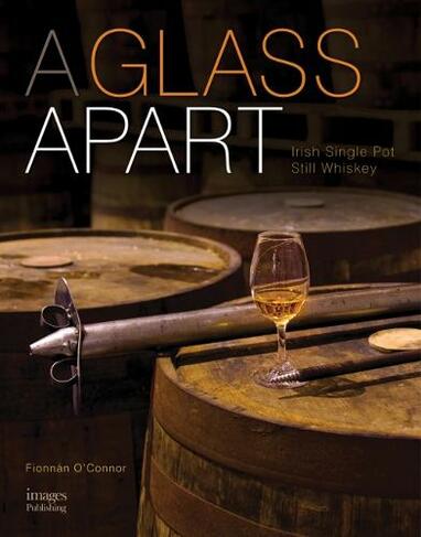 A Glass Apart: Irish Single Pot Still Whiskey (2nd Revised edition)