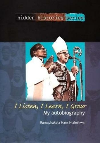 I Listen, I Hear, I Grow: My Autobiography (Hidden Histories Series)
