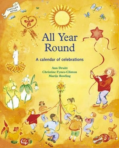All Year Round: A Calendar of Celebrations (Festivals and the Seasons)