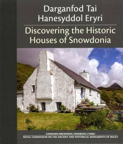Darganfod Tai Hanesyddol Eryri / Discovering the Historic Houses of Snowdonia: (Bilingual edition)
