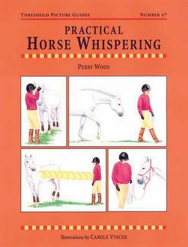 Practical Horse Whispering: (Threshold Picture Guide)