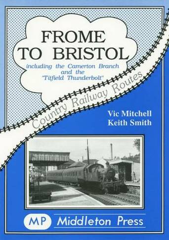 Frome to Bristol: Including the Camerton Branch (Country Railway Routes)