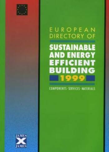 European Directory of Sustainable and Energy Efficient Building 1999: Components, Services, Materials