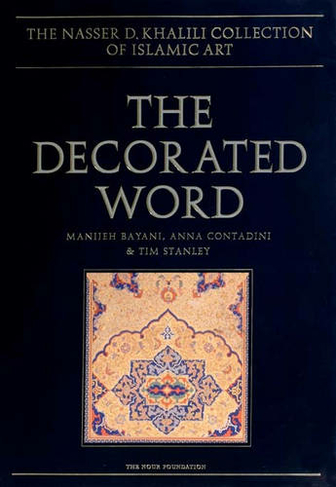 The Decorated Word: (The Nasser D. Khalili Collection of Islamic Art 4.2)