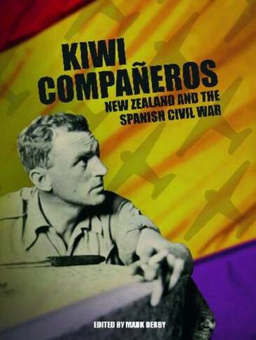 Kiwi Companeros: New Zealand and the Spanish Civil War
