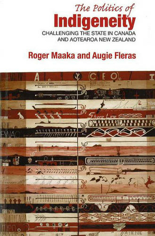 The Politics of Indigeneity: Challenging the State in Canada and Aotearoa New Zealand