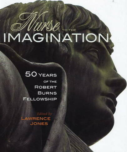 Nurse to the Imagination: Fifty years of the Burns Fellowship