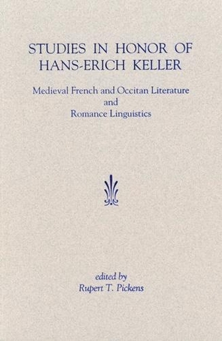 Studies in Honor of Hans-Erich Keller: Medieval French and Occitan Literature and Romance Linguistics (Festschriften, Occasional Papers, and Lectures)
