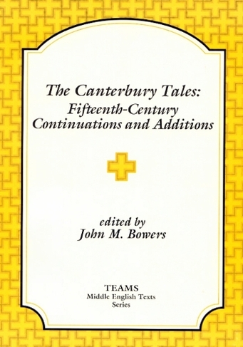 The Canterbury Tales: Fifteenth-Century Continuations and Additions (TEAMS Middle English Texts Series)
