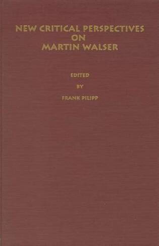 New Critical Perspectives on Martin Walser: (Literary Criticism in Perspective)
