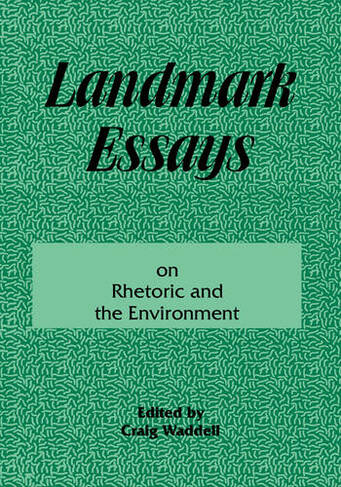Landmark Essays on Rhetoric and the Environment: Volume 12 (Landmark Essays Series)