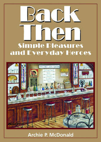 Back Then: Simple Pleasures and Everyday Heroes (Texas Heritage Series)