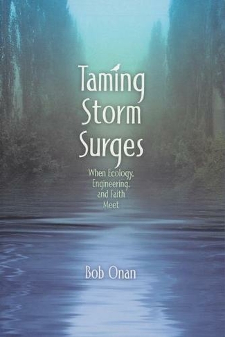 Taming Storm Surges: When Ecology. Engineering, and Faith Meet
