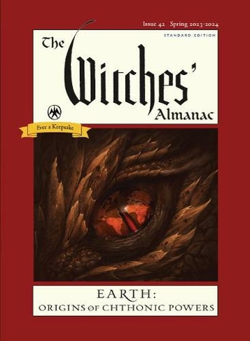 The Witches' Almanac 2023: Issue 42, Spring 2023 to Spring 2024 Earth: Origins of Chthonic Powers